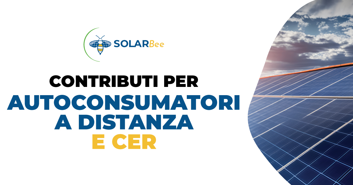 Contributi per autoconsumatori a distanza e CER